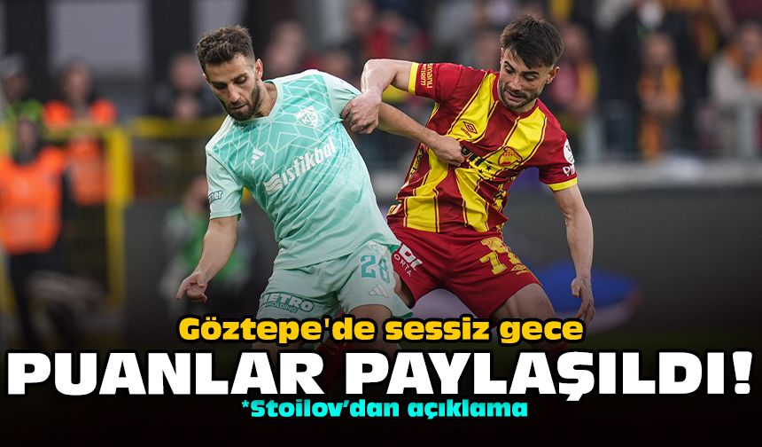 Göztepe'de sessiz gece: Puanlar paylaşıldı!