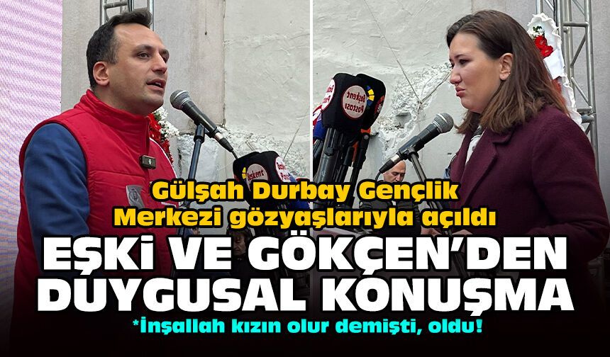 Gülşah Durbay Gençlik Merkezi gözyaşlarıyla açıldı: Eşki ve Gökçen'den duygusal konuşma!
