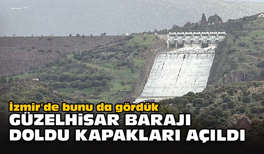 İzmir'de bunu da gördük... Güzelhisar Barajı doldu kapakları açıldı