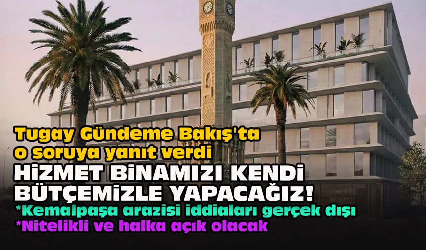 Tugay Gündeme Bakış'ta o soruya yanıt verdi... Hizmet binamızı kendi bütçemizle yapacağız!
