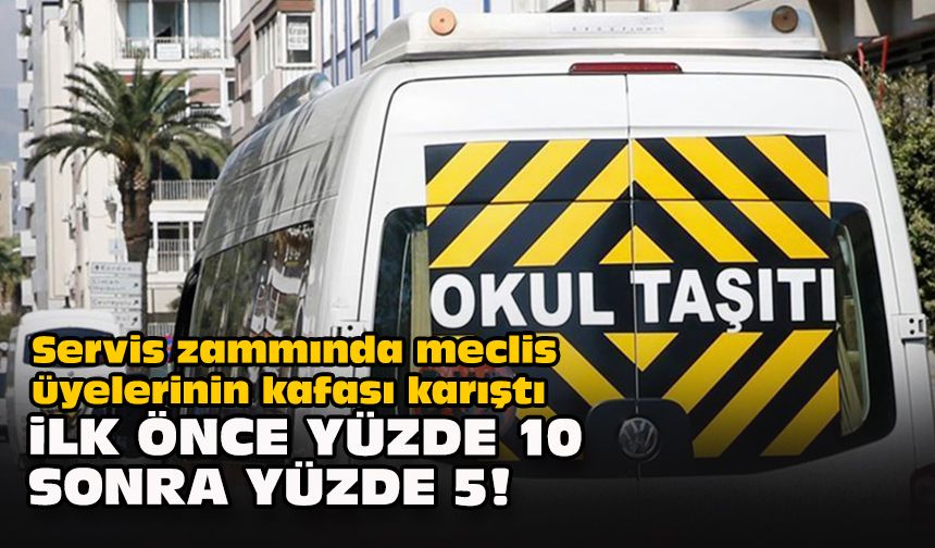 Servis zammında meclis üyelerinin kafası karıştı... İlk önce yüzde 10 sonra yüzde 5!