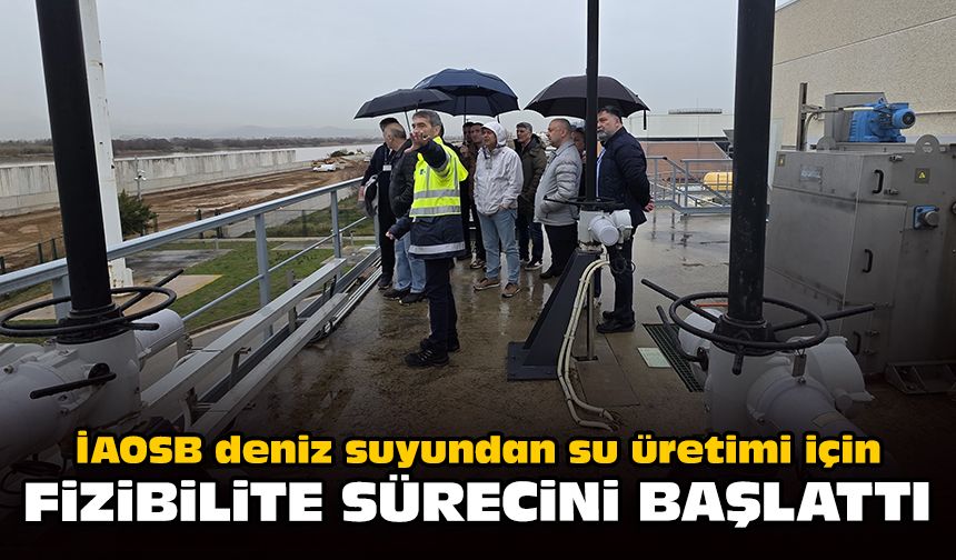 İAOSB deniz suyundan su üretimi için fizibilite sürecini başlattı