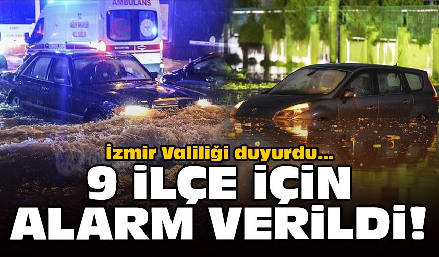 İzmir Valiliği duyurdu: 9 ilçe için alarm verildi!