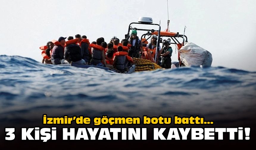 İzmir'de göçmen botu battı: 3 kişi hayatını kaybetti!