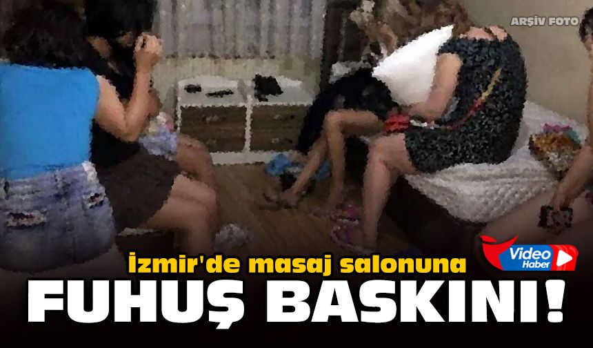 İzmir'de masaj salonuna fuhuş baskını!