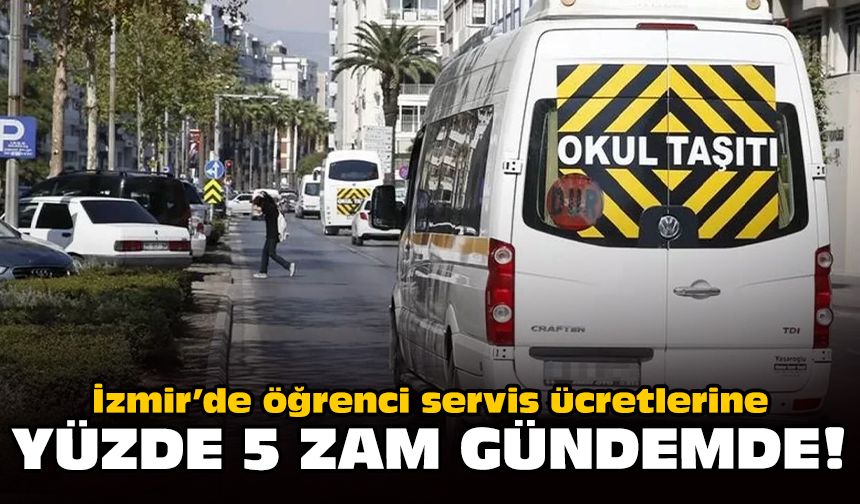 İzmir’de öğrenci servis ücretlerine yüzde 5 zam gündemde!
