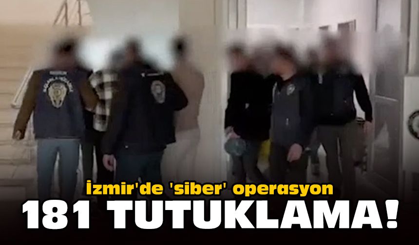İzmir'de 'siber' operasyon: 181 tutuklama!
