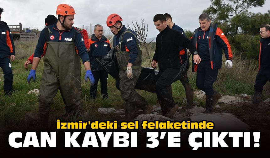 İzmir'deki sel felaketinde can kaybı 3'e çıktı!
