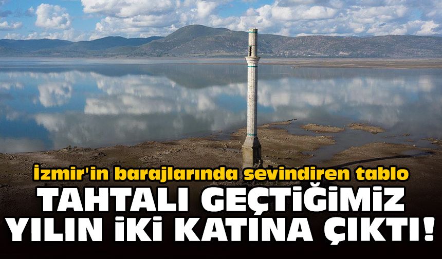 İzmir'in barajlarında sevindiren tablo: Tahtalı geçtiğimiz yılın iki katına çıktı!