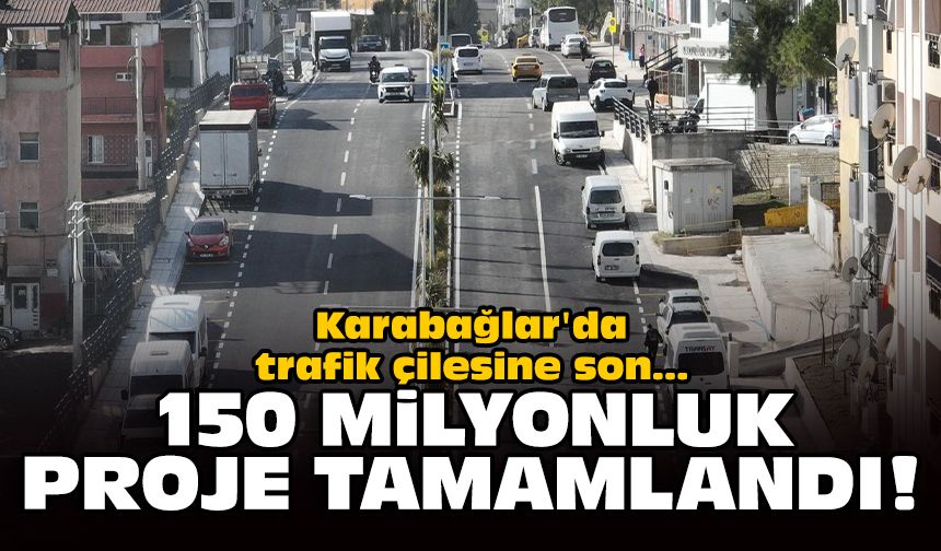 Karabağlar'da trafik çilesine son: 150 milyonluk proje tamamlandı!