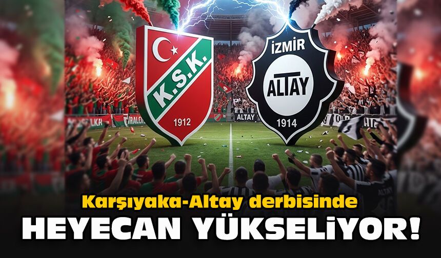 Karşıyaka-Altay derbisinde heyecan yükseliyor!
