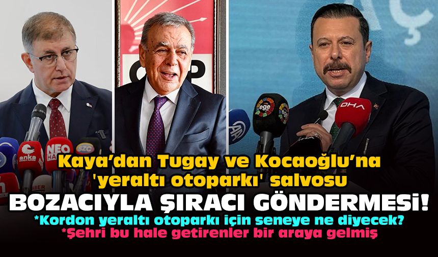 Kaya’dan Tugay ve Kocaoğlu’na 'yeraltı otoparkı' salvosu: Bozacıyla şıracı göndermesi!