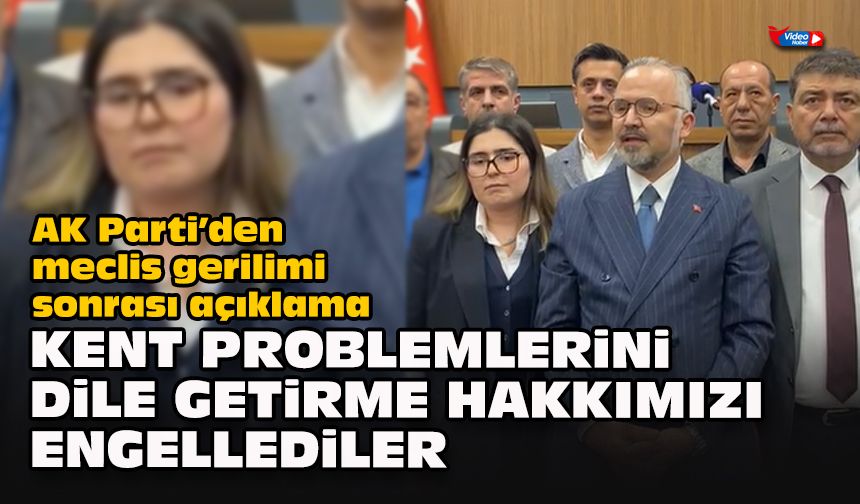 AK Parti’den meclis gerilimi sonrası açıklama: Kent problemlerini dile getirme hakkımızı engellediler