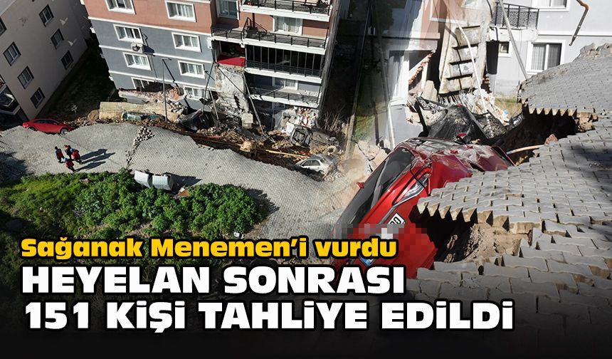 Sağanak Menemen’i vurdu: Heyelan sonrası 151 kişi tahliye edildi