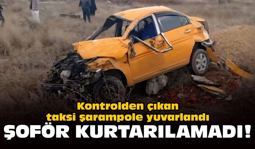 Kontrolden çıkan taksi şarampole yuvarlandı: Şoför kurtarılamadı!