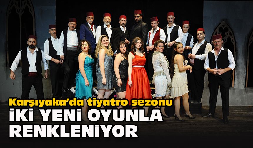 Karşıyaka’da tiyatro sezonu iki yeni oyunla renkleniyor