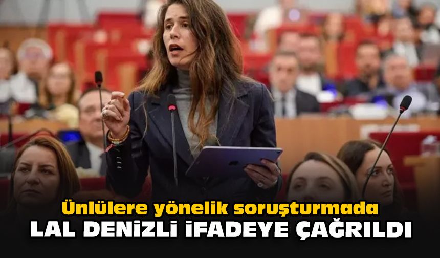 Ünlülere yönelik soruşturmada Lal Denizli ifadeye çağrıldı