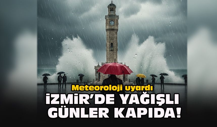 Meteoroloji uyardı: İzmir’de yağışlı günler kapıda!
