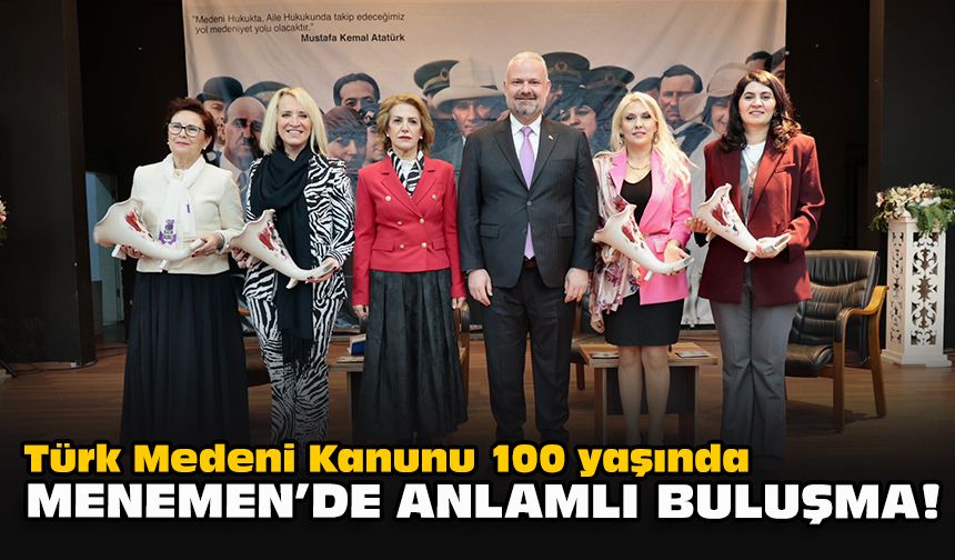 Türk Medeni Kanunu 100 yaşında: Menemen’de anlamlı buluşma!