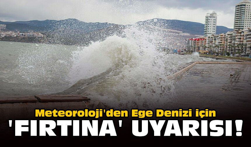 Meteoroloji'den Ege Denizi için 'fırtına' uyarısı