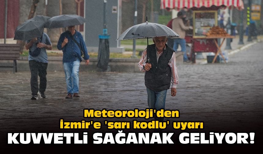 Meteoroloji'den İzmir'e 'sarı kodlu' uyarı: Kuvvetli sağanak geliyor!
