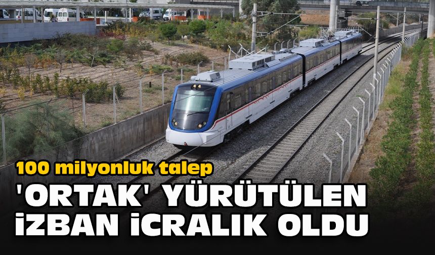 100 milyonluk talep... 'Ortak' yürütülen İZBAN icralık oldu