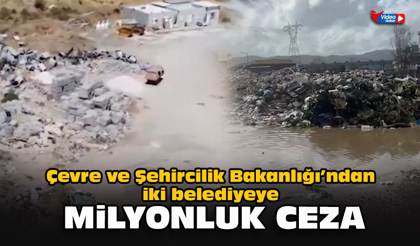 Çevre ve Şehircilik Bakanlığı’ndan iki belediyeye milyonluk ceza