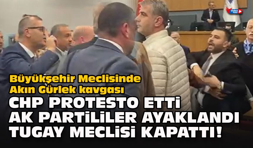 Büyükşehir Meclisinde Akın Gürlek kavgası... CHP protesto etti AK Partililer ayaklandı tugay meclisi kapattı