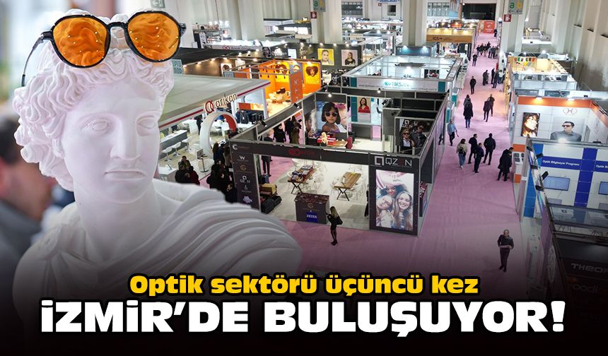 Optik sektörü üçüncü kez İzmir’de buluşuyor