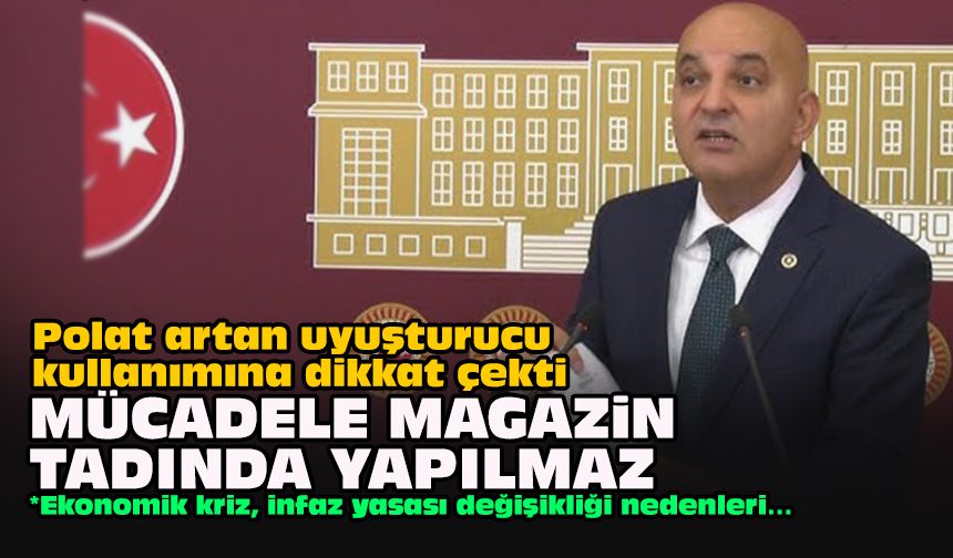 Polat artan uyuşturucu kullanımına dikkat çekti... Mücadele magazin tadında yapılmaz