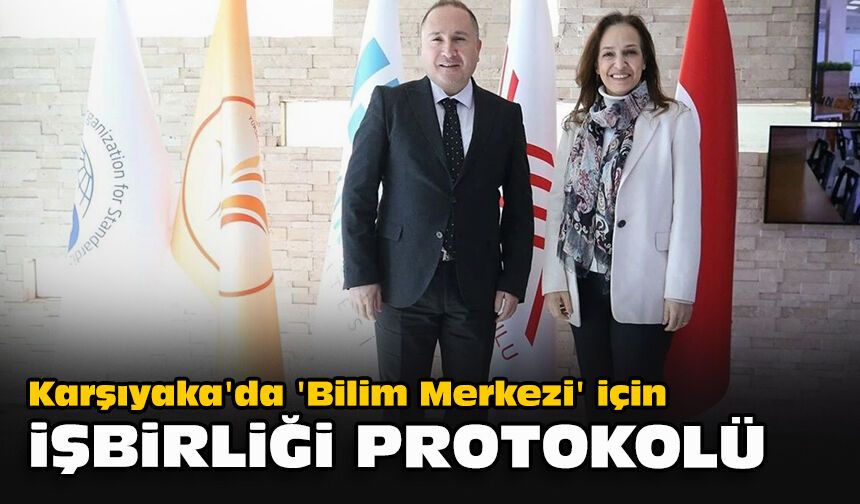 Karşıyaka'da 'Bilim Merkezi' için işbirliği protokolü