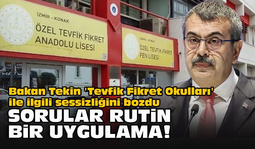 Bakan Tekin 'Tevfik Fikret Okulları' ile ilgili sessizliğini bozdu... "Sorular rutin bir uygulama!"