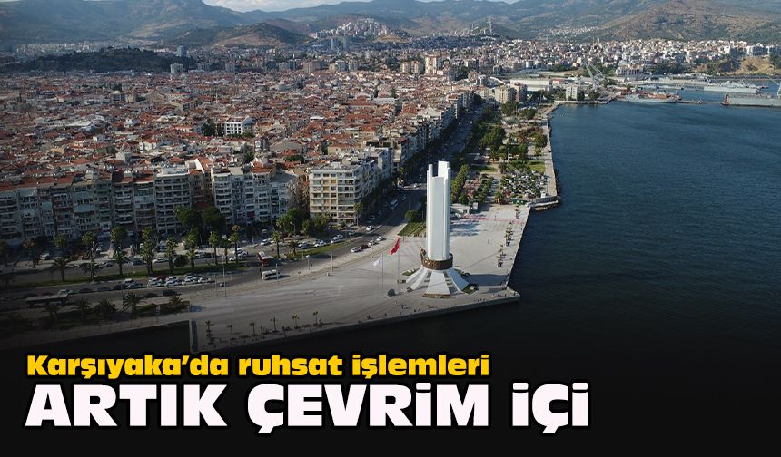 Karşıyaka’da ruhsat işlemleri artık çevrim içi