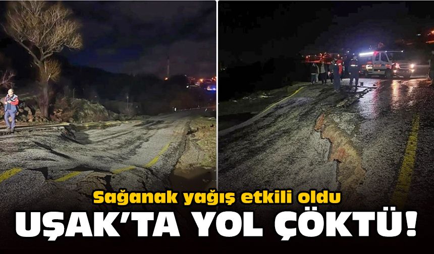 Sağanak yağış etkili oldu: Uşak'ta yol çöktü!