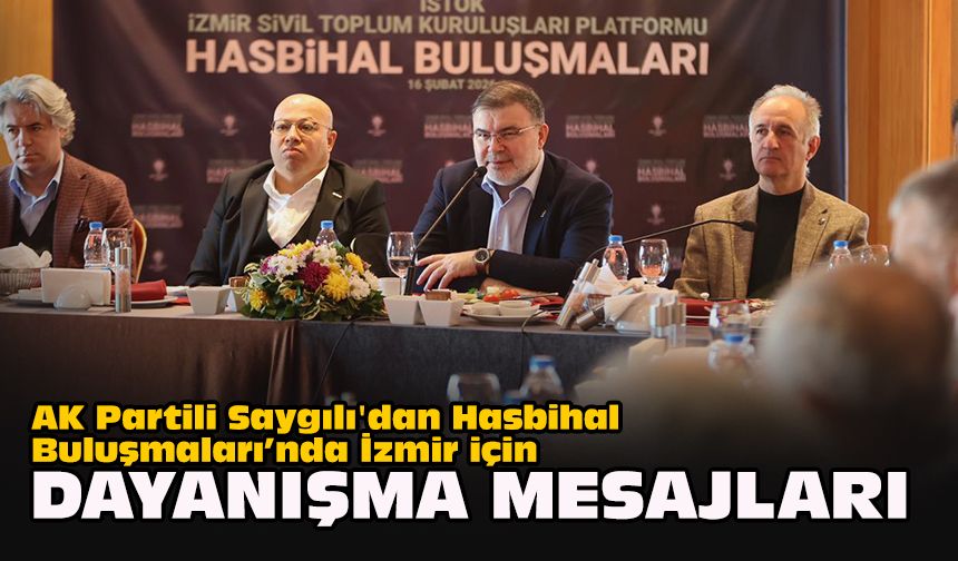AK Partili Saygılı'dan Hasbihal Buluşmaları’nda İzmir için dayanışma mesajları