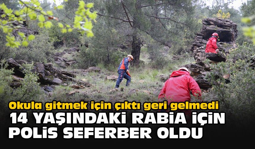 14 Yaşındaki Rabia İçin Polis Seferber Oldu