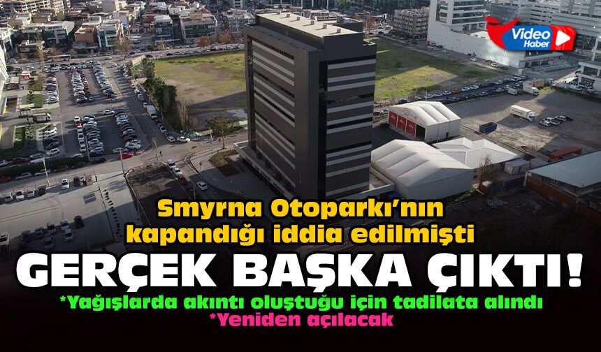 Smyrna Otoparkı’nın kapandığı iddia edilmişti: Gerçek başka çıktı!