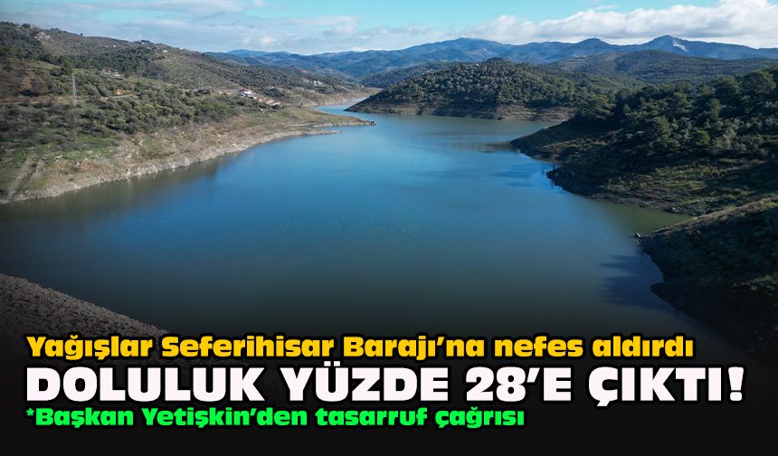 Yağışlar Seferihisar Barajı’na nefes aldırdı... Doluluk yüzde 28’e çıktı!
