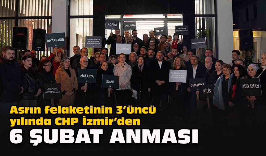 Asrın felaketinin 3'üncü yılında CHP İzmir’den 6 Şubat anması