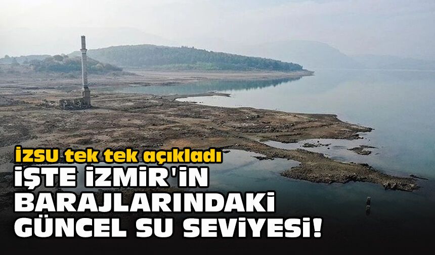 İZSU tek tek açıkladı.... İşte İzmir'in barajlarındaki güncel su seviyesi!