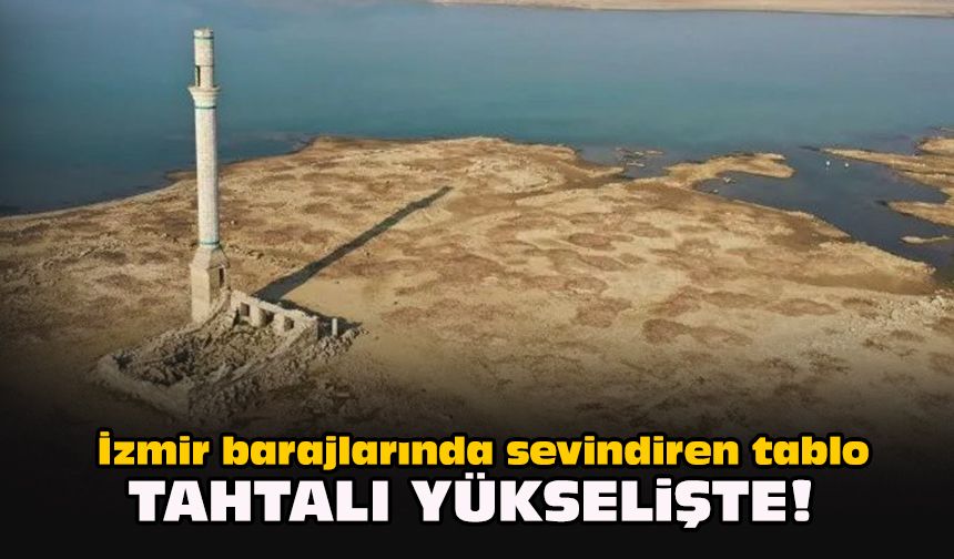 İzmir barajlarında sevindiren tablo: Tahtalı yükselişte!
