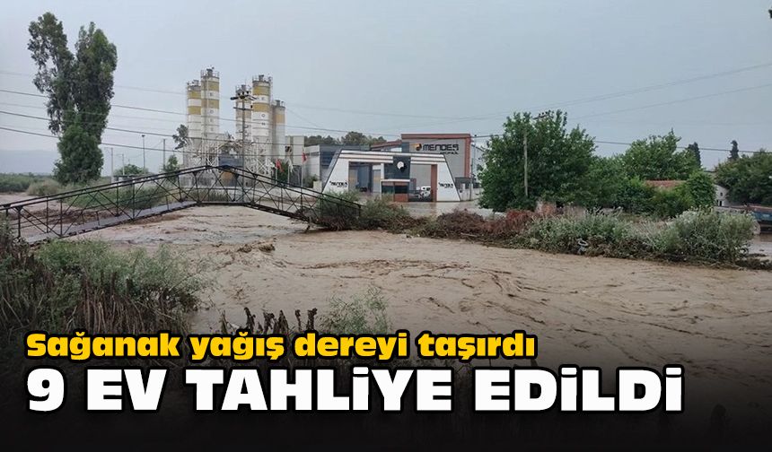 Sağanak yağış dereyi taşırdı... 9 ev tahliye edildi