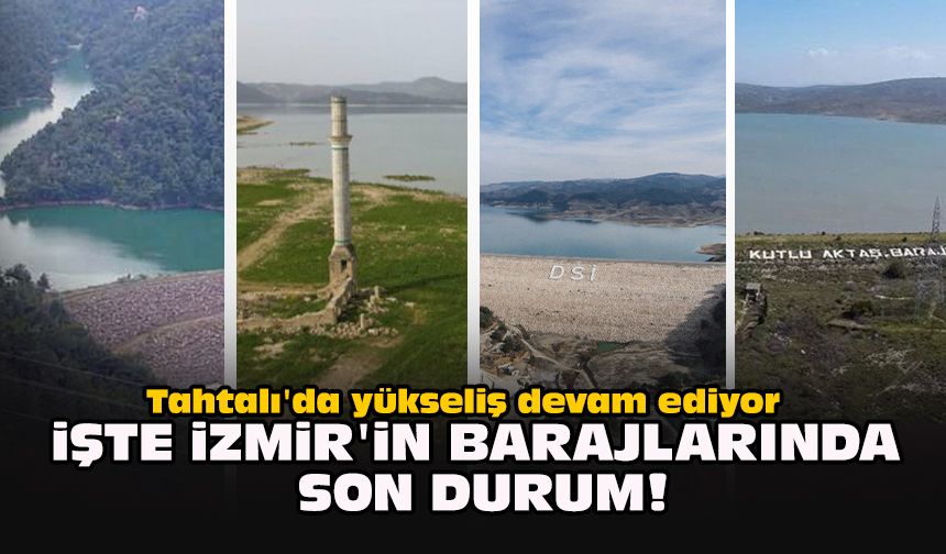Tahtalı'da yükseliş devam ediyor... İşte İzmir'in barajlarında son durum!