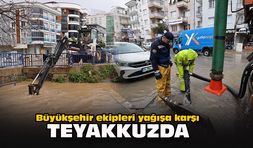 Büyükşehir ekipleri yağışa karşı teyakkuzda