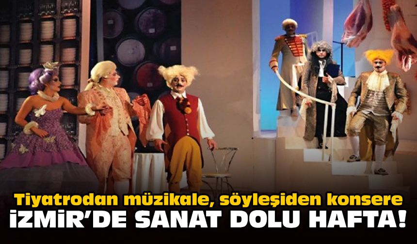 Tiyatrodan müzikale, söyleşiden konsere: İzmir'de sanat dolu hafta!