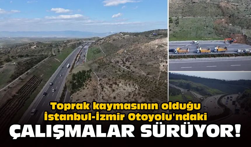 Toprak kaymasının olduğu İstanbul-İzmir Otoyolu'ndaki çalışmalar sürüyor