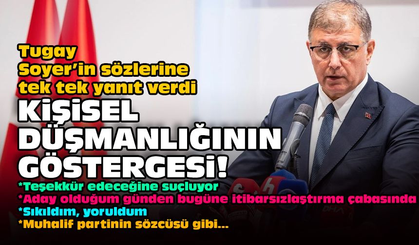 Tugay Soyer’in sözlerine tek tek yanıt verdi: Kişisel düşmanlığının göstergesi!