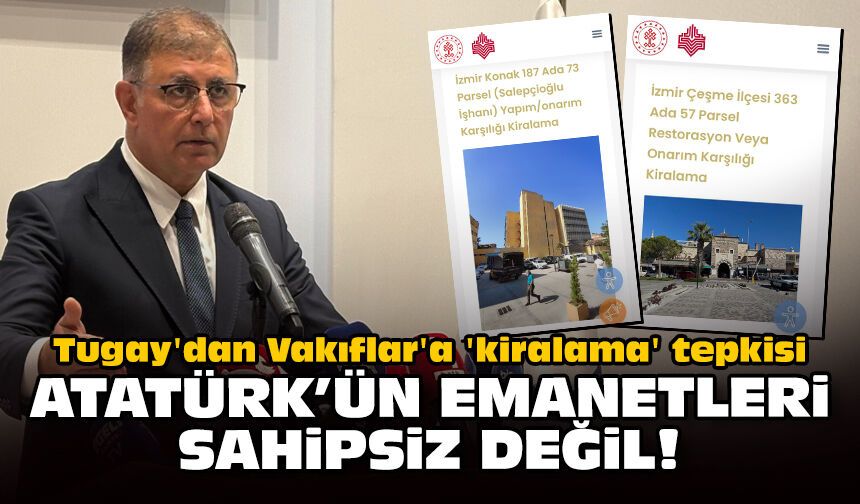 Tugay'dan Vakıflar'a 'kiralama' tepkisi: Atatürk'ün emanetleri sahipsiz değil!