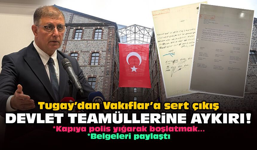 Tugay’dan Vakıflar’a sert çıkış: Devlet teamüllerine aykırı!
