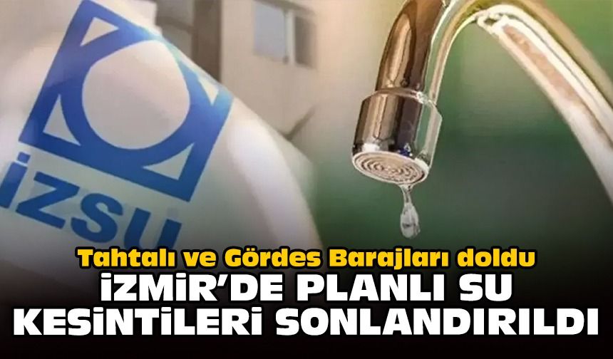 Tahtalı  ve Gördes Barajları doldu... İzmir'de planlı su kesintileri sonlandırıldı